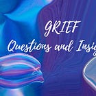Navigating Grief in all its forms.