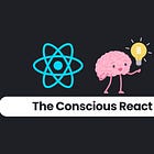 The Conscious React 🎉