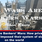 Όλοι οι Πόλεμοι είναι Πόλεμοι των Τραπεζιτών: Πώς Οι Ιδιώτες Τραπεζίτες Επέβαλαν Το Σύστημα Δουλείας Τους Στον Κόσμο