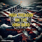 High Treason on the High Seas: The Betrayal of the USS Liberty