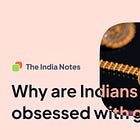 Why are Indians obsessed with gold?
