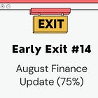 Early Exit #14: August Finances (75% to goal)