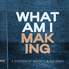 What Am I Making #040: Matty C & The ABCs Of Cinema