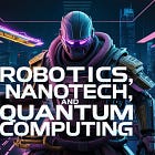 ⭐️ Beyond the AI Hype: Robotics, Nanotech, and Quantum Computing as the Next Investing Frontier