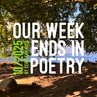 Our Week Ends In Poetry - 10/25