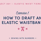 Project 001: How to draft an elastic waistband