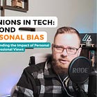 Opinions in Tech: Beyond Personal Bias