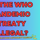 W.H.O. Attorney Admits ILLEGALITIES Possible? Says "Determinations of whether something is illegal is definitely in the hands of member states” Pandemic Treaty Legality Hotly Debated