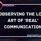 Observing the Lost Art of 'Real' Communication