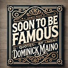 Soon to be Famous Quotes #6