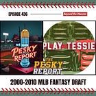 The Pesky Report Episode 436: 2000-2010 Fantasy Draft feat. Play Tessie 