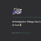 20 Productive Things You Can Do in 10 Minutes or Less⏳