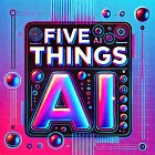 Five Things AI: Agents, Agents, Intern, Work, Service-as-a-Software