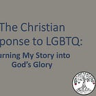 The Christian Response to LGBTQ: Turning My Story into God's Glory