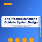 The Product Manager’s Guide to System Design