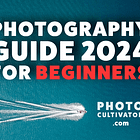 The Ultimate Photography Guide for Beginners 2024