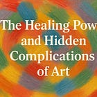 The Healing Power and Hidden Complications of Art