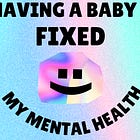 Having a Baby Fixed My Mental Health
