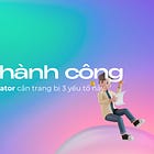 Điều gì quyết định sự thành công của một creator?