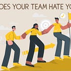 Does your team hate you?