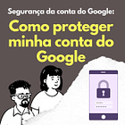 Como proteger minha conta do Google - Dicas de Segurança