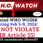 WHO’s WGIHR IS Meeting This Week To Help States Violate IHR Article 55 - Sign Newest Letter To WHO & HHS To Tell Them NO IHR AMENDMENTS In May!!! Too Late. Too Bad.
