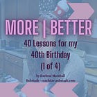 40 Lessons for my 40th Birthday (Part 1 of 4)