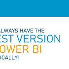 HOT TIP: How to ALWAYS have the LATEST version of Power BI Desktop