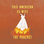This American Ex Wife: The Podcast