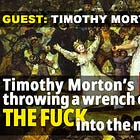Timothy Morton's Hell Throwing a Wrench of 'What the Fuck' into the Machinery