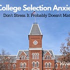 College Selection Anxiety?