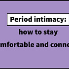 #59: Period intimacy: how to stay comfortable and connected
