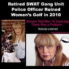 Retired SWAT Gang Unit Police Officer Ruined Women’s Golf in 2010