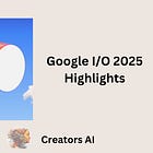 Google I/O 2025 Highlights 