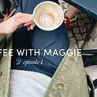 🎧 coffee with maggie: don't call it a podcast 