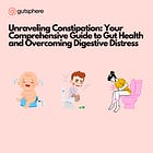 Unraveling Constipation: Your Comprehensive Guide to Understanding, Managing, and Improving Gut Health( Part 1/5)