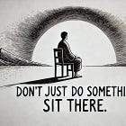 Don't Just Do Something, Sit There