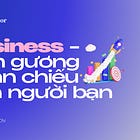 Business là tấm gương phản chiếu con người bạn