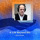 A Life Beyond HIV with Eric Bond