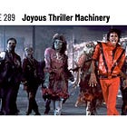 Issue #289: Joyous Thriller Machinery