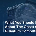 Here Come the Qubits? What You Should Know About the Onset of Quantum Computing 