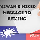Taiwan's Mixed Message To Beijing