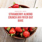 🍓 Strawberry Almond Crunch 'Air Fryer' Oat Bake (for 2)