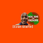 [Evan Waite] Is The Genre
