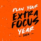 Get your Plan Your Extra Focus Year 2024 workbook!