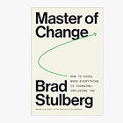 Master of Change: How to Excel When Everything Is Changing – Including You