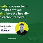 Equatic's ocean tech makes waves: Boeing invests heavily in carbon removal