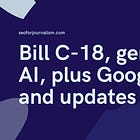 Google to pull news in Canada, generative AI updates and more