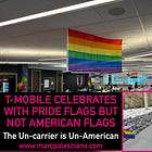 T-MOBILE CELEBRATES WITH PRIDE FLAGS BUT NOT AMERICAN FLAGS