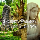Druidry, Paganry, Christianry, Oh My!